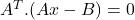 A^T.(Ax-B)=0